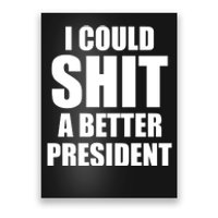 I Could Sh*t A Better President Funny Anti Biden Poster