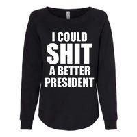 I Could Sh*t A Better President Funny Anti Biden Womens California Wash Sweatshirt