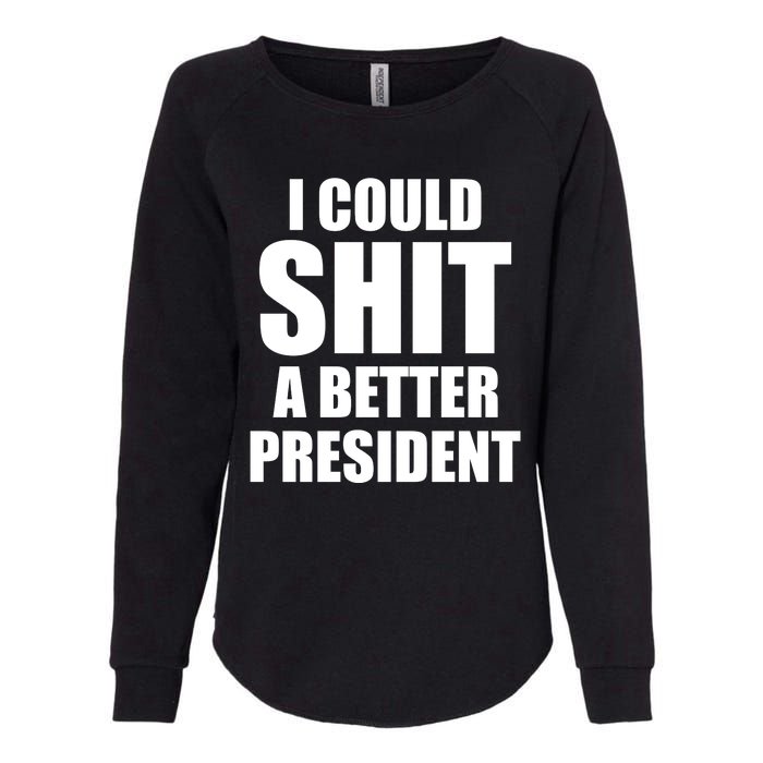 I Could Sh*t A Better President Funny Anti Biden Womens California Wash Sweatshirt