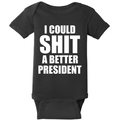 I Could Sh*t A Better President Funny Anti Biden Baby Bodysuit