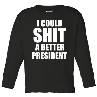 I Could Sh*t A Better President Funny Anti Biden Toddler Long Sleeve Shirt