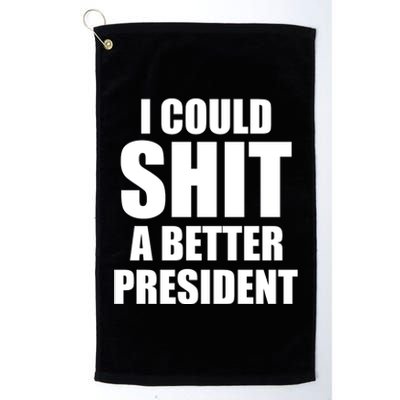 I Could Sh*t A Better President Funny Anti Biden Platinum Collection Golf Towel