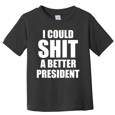 I Could Sh*t A Better President Funny Anti Biden Toddler T-Shirt