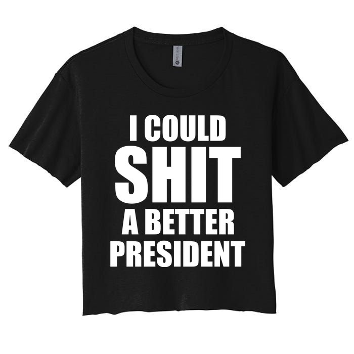 I Could Sh*t A Better President Funny Anti Biden Women's Crop Top Tee