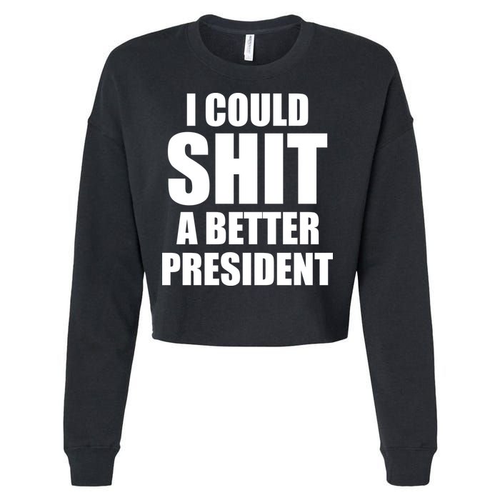 I Could Sh*t A Better President Funny Anti Biden Cropped Pullover Crew