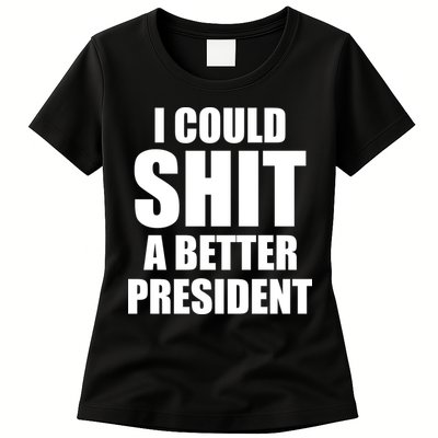 I Could Sh*t A Better President Funny Anti Biden Womens T-Shirt