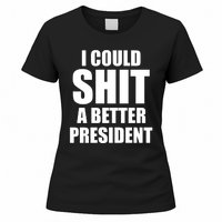 I Could Sh*t A Better President Funny Anti Biden Women's T-Shirt