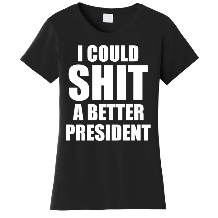 I Could Sh*t A Better President Funny Anti Biden Women's T-Shirt