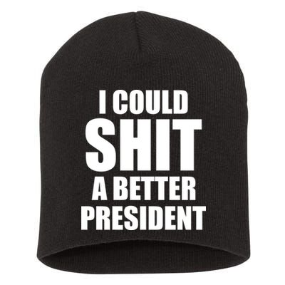 I Could Sh*t A Better President Funny Anti Biden Short Acrylic Beanie