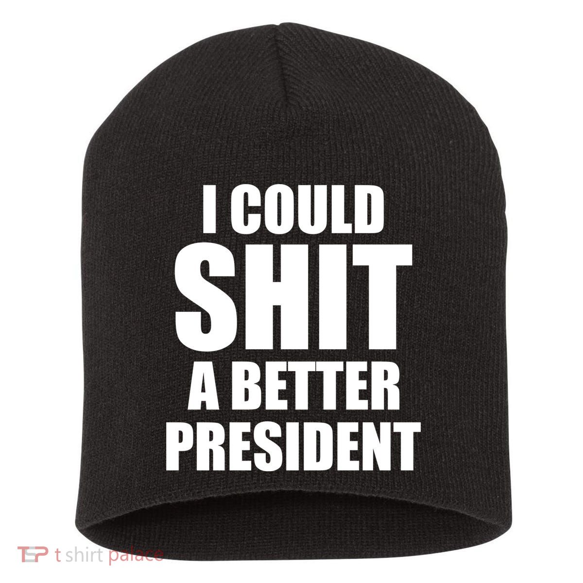 I Could Sh*t A Better President Funny Anti Biden Short Acrylic Beanie