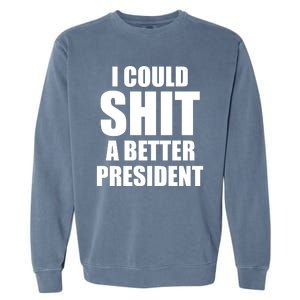 I Could Sh*t A Better President Funny Anti Biden Garment-Dyed Sweatshirt