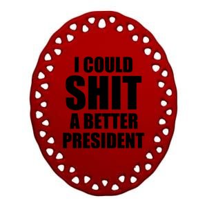 I Could Sh*t A Better President Funny Anti Biden Ceramic Oval Ornament