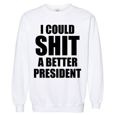 I Could Sh*t A Better President Funny Anti Biden Garment-Dyed Sweatshirt