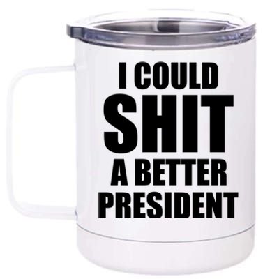 I Could Sh*t A Better President Funny Anti Biden 12 oz Stainless Steel Tumbler Cup