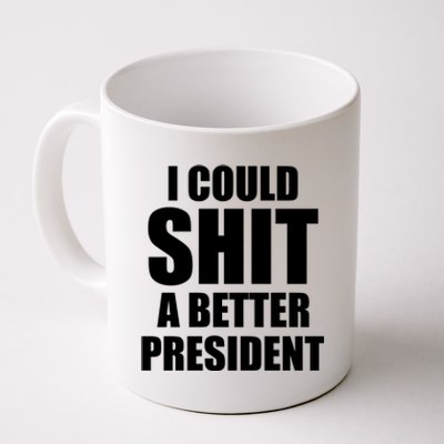 I Could Sh*t A Better President Funny Anti Biden Coffee Mug