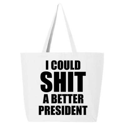 I Could Sh*t A Better President Funny Anti Biden 25L Jumbo Tote