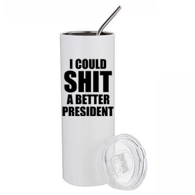 I Could Sh*t A Better President Funny Anti Biden Stainless Steel Tumbler