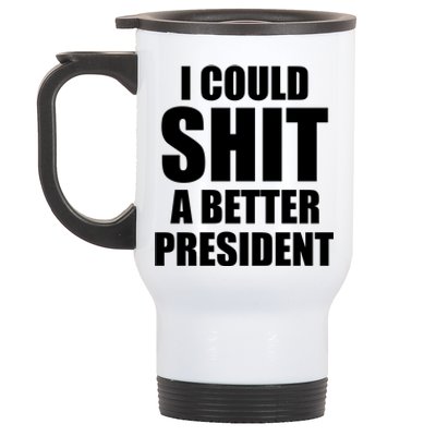 I Could Sh*t A Better President Funny Anti Biden Stainless Steel Travel Mug