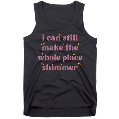 I Can Still Make The Whole Place Shimmer Vintage Tank Top