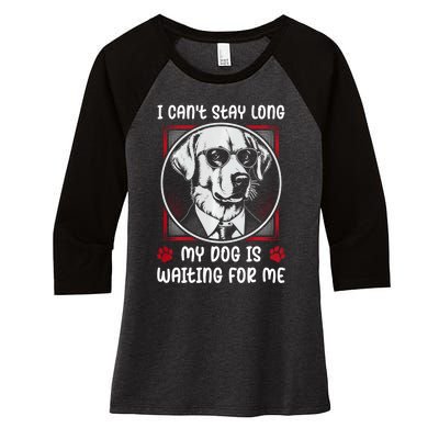 I CanT Stay Long My Dog Is Waiting For Dog Mom And Dog Dad Women's Tri-Blend 3/4-Sleeve Raglan Shirt