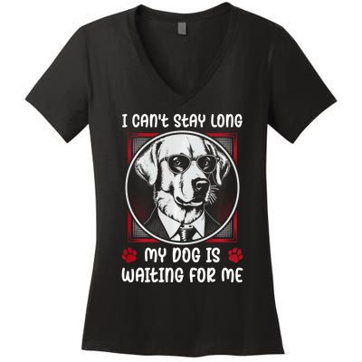 I CanT Stay Long My Dog Is Waiting For Dog Mom And Dog Dad Women's V-Neck T-Shirt