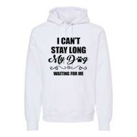 I Cant Stay Long. My Dog Is Waiting For Me Funny Dog Lover Gift Premium Hoodie