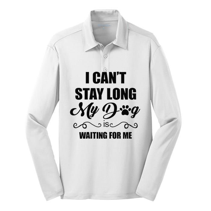 I Cant Stay Long. My Dog Is Waiting For Me Funny Dog Lover Gift Silk Touch Performance Long Sleeve Polo