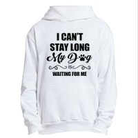 I Cant Stay Long. My Dog Is Waiting For Me Funny Dog Lover Gift Urban Pullover Hoodie