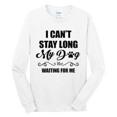 I Cant Stay Long. My Dog Is Waiting For Me Funny Dog Lover Gift Tall Long Sleeve T-Shirt