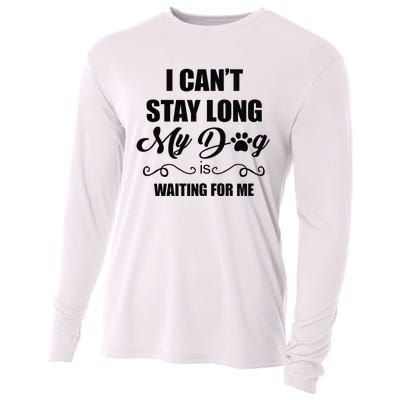 I Cant Stay Long. My Dog Is Waiting For Me Funny Dog Lover Gift Cooling Performance Long Sleeve Crew