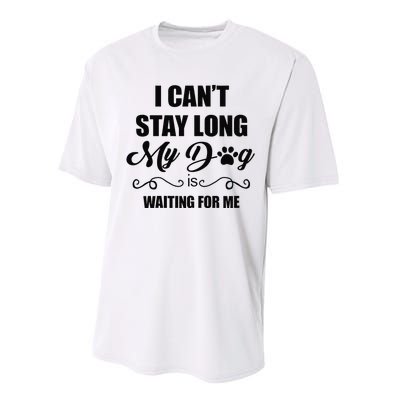 I Cant Stay Long. My Dog Is Waiting For Me Funny Dog Lover Gift Performance Sprint T-Shirt