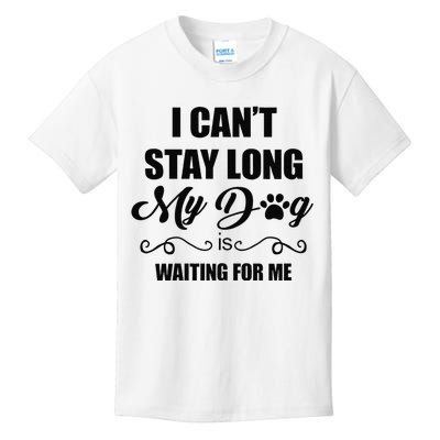 I Cant Stay Long. My Dog Is Waiting For Me Funny Dog Lover Gift Kids T-Shirt