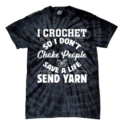 I Crochet So I Don't Choke People Save A Life Send Yarn Tie-Dye T-Shirt