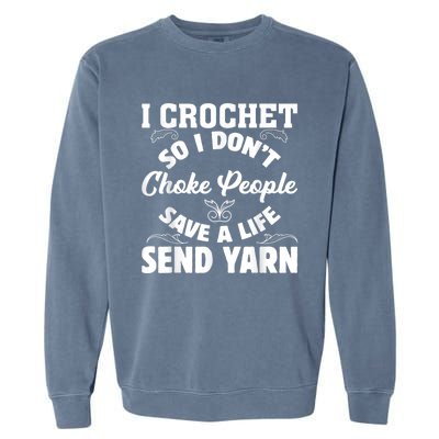 I Crochet So I Don't Choke People Save A Life Send Yarn Garment-Dyed Sweatshirt