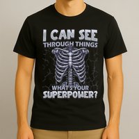 I Can See Through Things What’s Your Superpower X Ray Tech T-Shirt
