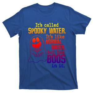 It's Called Spooky Water It's Like Normal Water But Has Boos Gift T-Shirt