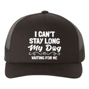 I Cant Stay Long My Dog Is Waiting For Me Yupoong Adult 5-Panel Trucker Hat