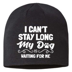 I Cant Stay Long My Dog Is Waiting For Me Sustainable Beanie