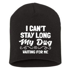 I Cant Stay Long My Dog Is Waiting For Me Short Acrylic Beanie