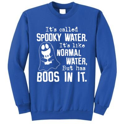 It's Called Spooky Water It's Like Normal Water But Has Boos Meaningful Gift Sweatshirt