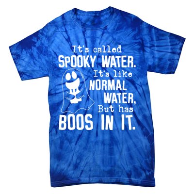 It's Called Spooky Water It's Like Normal Water But Has Boos Meaningful Gift Tie-Dye T-Shirt