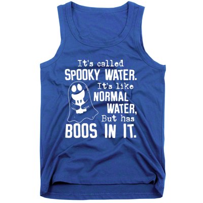 It's Called Spooky Water It's Like Normal Water But Has Boos Meaningful Gift Tank Top