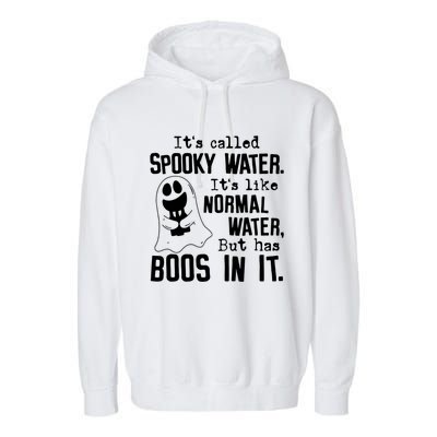 It's Called Spooky Water It's Like Normal Water But Has Boos Meaningful Gift Garment-Dyed Fleece Hoodie