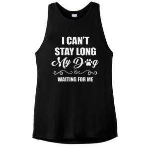 I CanT Stay Long. My Dog Is Waiting For Me Funny Dog Lover Gift Ladies PosiCharge Tri-Blend Wicking Tank