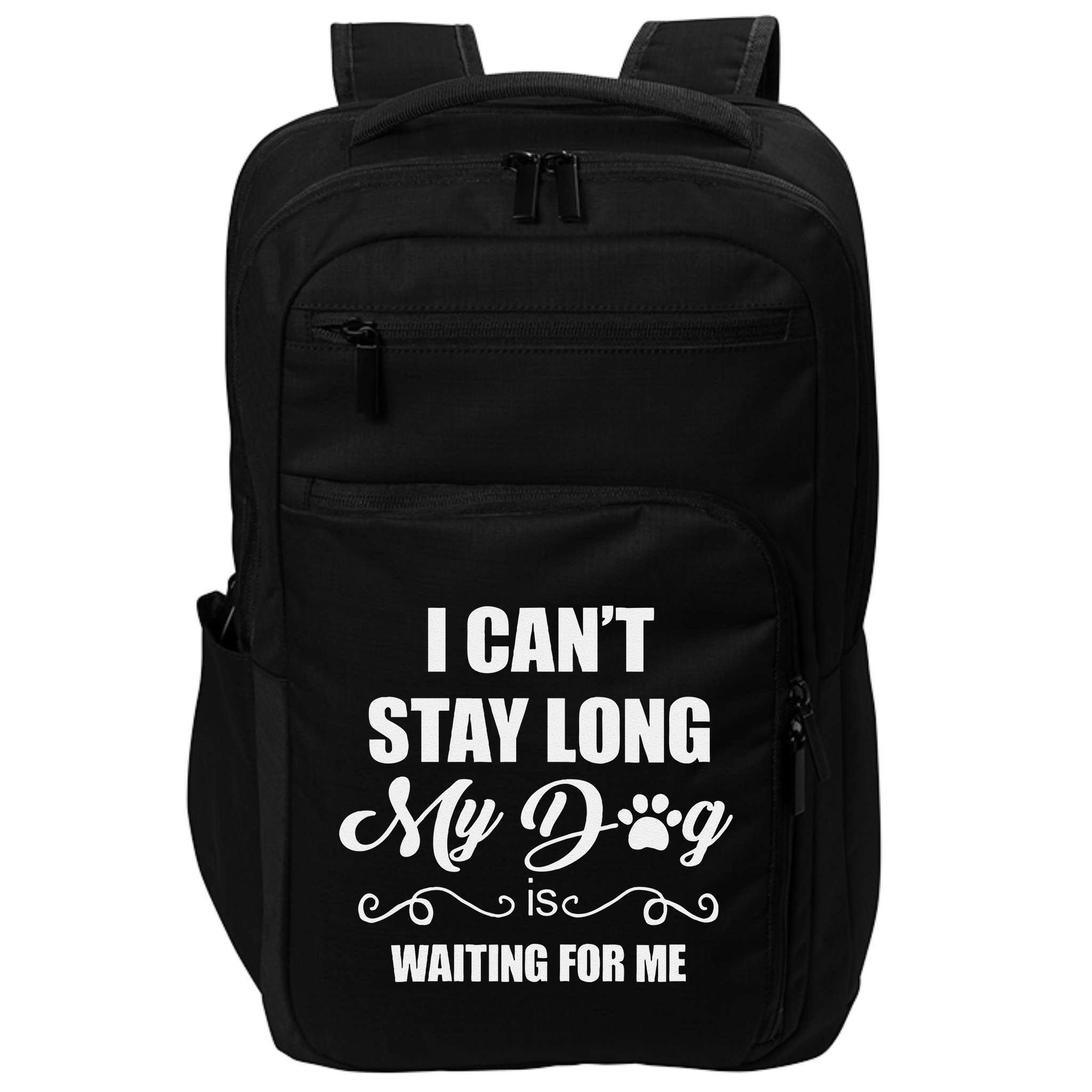 I CanT Stay Long. My Dog Is Waiting For Me Funny Dog Lover Gift Impact Tech Backpack