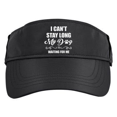 I CanT Stay Long. My Dog Is Waiting For Me Funny Dog Lover Gift Adult Drive Performance Visor