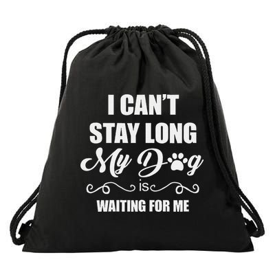 I CanT Stay Long. My Dog Is Waiting For Me Funny Dog Lover Gift Drawstring Bag