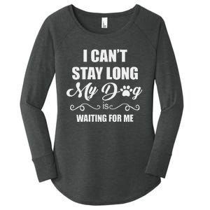 I CanT Stay Long. My Dog Is Waiting For Me Funny Dog Lover Gift Women's Perfect Tri Tunic Long Sleeve Shirt