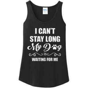 I CanT Stay Long. My Dog Is Waiting For Me Funny Dog Lover Gift Ladies Essential Tank