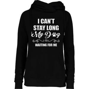 I CanT Stay Long. My Dog Is Waiting For Me Funny Dog Lover Gift Womens Funnel Neck Pullover Hood